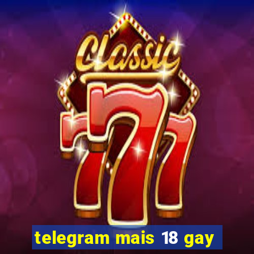 telegram mais 18 gay